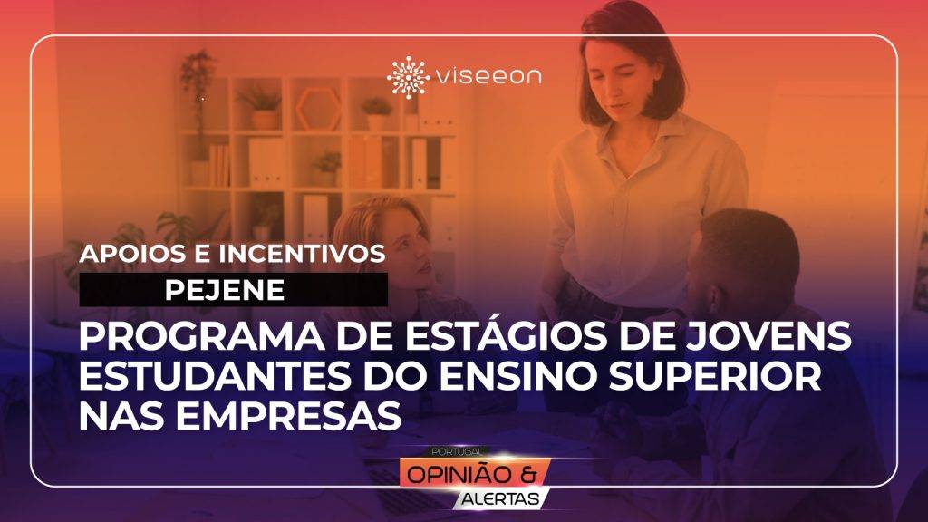 30.ª Edição dos Estágios inseridos no Programa de Estágios de Jovens Estudantes do Ensino Superior nas Empresas (PEJENE)