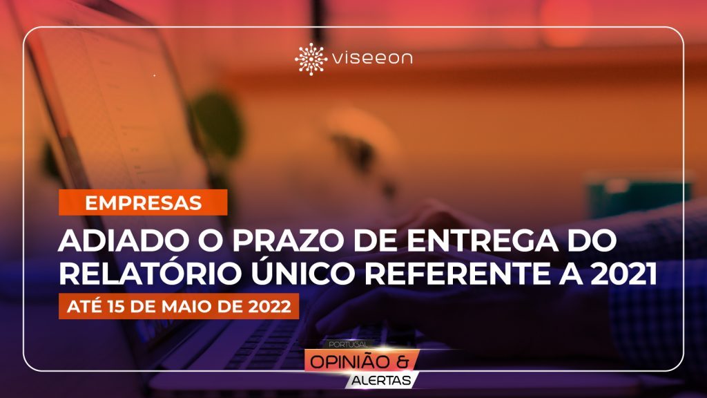 O prazo de entrega do Relatório Único referente a 2021 foi adiado até 15 de maio