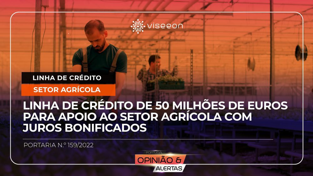 Linha de crédito de 50 milhões de euros para apoio ao setor agrícola com juros bonificados - Viseeon Portugal