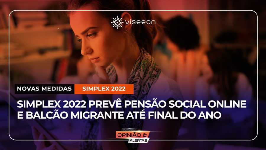 Simplex-2022-prevê-pensão-social-online-e-Balcão-Migrante-até-final-do-ano---Viseeon-Portugal